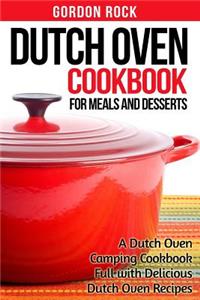 Dutch Oven Cookbook for Meals and Desserts