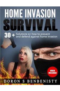 Home Invasion Survival: 30+ solutions on how to prevent and defend against home invasion