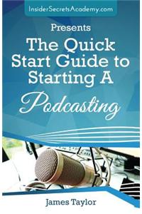 The Quick Start Guide to Starting a Podcasting