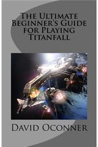 Ultimate Beginner's Guide for Playing Titanfall