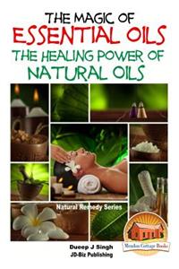 The Magic of Essential oils - The Healing Power of Natural Oils
