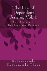 The Law of Dependent Arising: The Secret of Bondage and Release