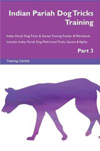 Indian Pariah Dog Tricks Training Indian Pariah Dog Tricks & Games Training Tracker & Workbook. Includes: Indian Pariah Dog Multi-Level Tricks, Games & Agility. Part 3