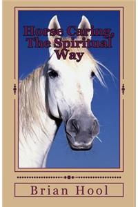 Horse Caring, The Spiritual Way