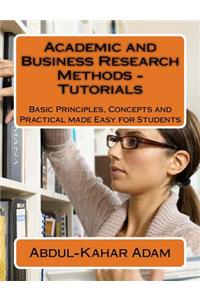 Academic and Business Research Methods - Tutorials: Basic Principles, Concepts and Practical made Easy for Students