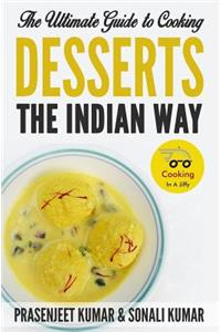 Ultimate Guide to Cooking Desserts the Indian Way