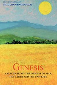 Genesis - From the Writings of Guido Bortoluzzi: A New Light on the Origins of Man, the Earth, and the Universe