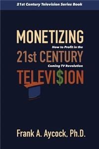 Monetizing 21st Century Television