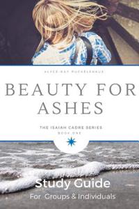 Beauty for Ashes: Study Guide: Applying the Principles in Beauty for Ashes