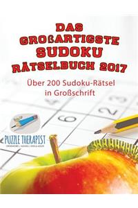 Das großartigste Sudoku Rätselbuch 2017 Über 200 Sudoku-Rätsel in Großschrift