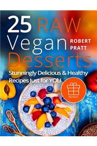 25 Raw Vegan Desserts. Stunningly Delicious and Healthy Recipes Just For YOU