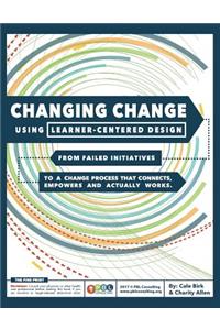 Changing Change Using Learner-Centered Design