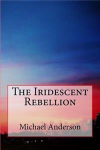 The Iridescent Rebellion