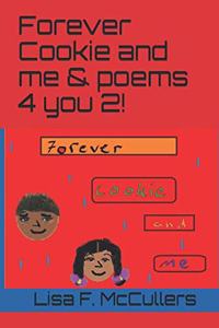 Forever Cookie and Me & Poems 4 You 2!