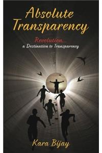 Absolute Transparency: Revolution a Destination to Transparency