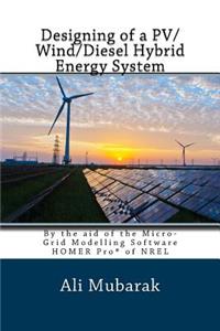 Designing of a Pv/Wind Diesel Hybrid Energy System: By the Aid of the Micro-Grid Modelling Software Homer of Nrel