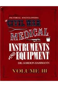 A Pictorial Encyclopedia of Civil War Medical Instruments and Equipment