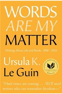 Words Are My Matter: Writings about Life and Books, 2000-2016, with a Journal of a Writera's Week