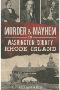 Murder & Mayhem in Washington County, Rhode Island