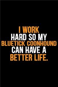 I Work Hard So My Bluetick Coonhound Can Have a Better Life