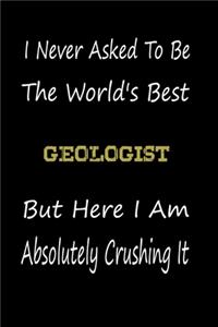 I Never Asked To Be The World's Best Geologist But Here I Am Absolutely Crushing It