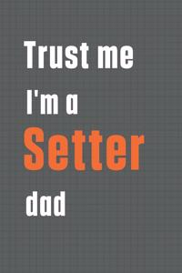 Trust me I'm a Setter dad