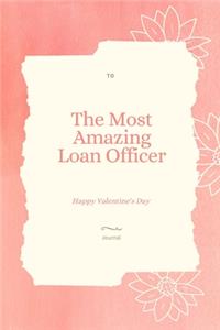 To The Most Amazing Loan Officer Notebook Valentine's day gift
