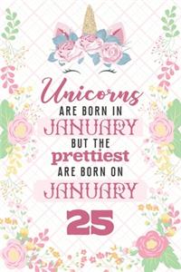 Unicorns Are Born In January But The Prettiest Are Born On January 25