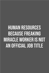 Human Resources Because Freaking Miracle Worker is not an Official Job Title.