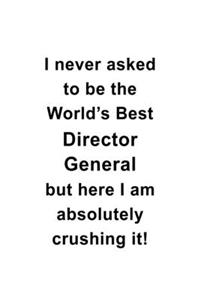 I Never Asked To Be The World's Best Director General But Here I Am Absolutely Crushing It