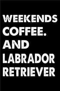 Weekends Coffee And Labrador Retriever