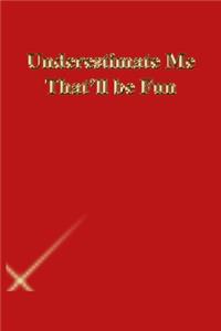 Underestimate Me That'll be Fun