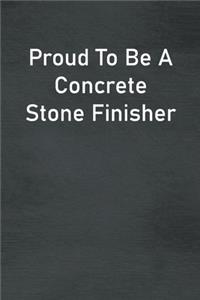 Proud To Be A Concrete Stone Finisher