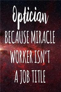 Optician Because Miracle Worker Isn't A Job Title