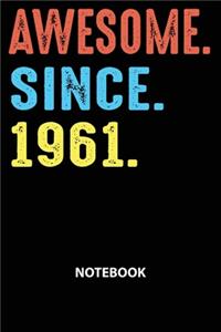 Awesome Since 1961 Notebook: Happy Birthday 58 Years Old Gift For Men and Women-Blank Lined Journal 6x9. Birthday Gift Idea