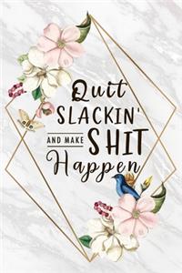 Quit Slackin' And Make Shit Happen