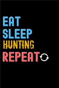 Eat, Sleep, Hunting, Repeat Notebook - Hunting Funny Gift