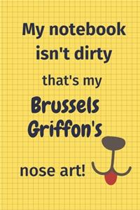 My Notebook Isn't Dirty That's my Brussels Griffon's Nose Art