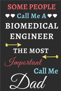Some People Call Me A Biomedical Engineer The Most Important Call Me Dad