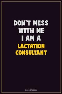 Don't Mess With Me, I Am A Lactation Consultant