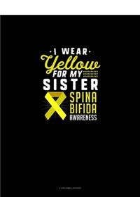 I Wear Yellow For My Sister Spina Bifida Awareness