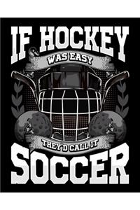 If Hockey Was Easy They'd Call It Soccer