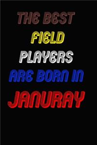 The Best Field Players Are Born In January Notebook