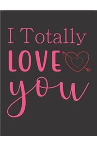 I Totally Love You Journal Notebook