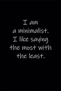 I am a minimalist. I like saying the most with the least.