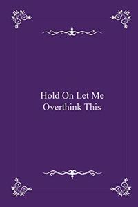 Hold On Let Me Overthink This - journal notebook with 2020 Calendar (funny office Gift - Job Journal Utility - Agenda & Planner)