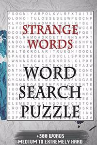 Strange words WORD SEARCH PUZZLE +300 WORDS Medium To Extremely Hard: AND MANY MORE OTHER TOPICS, With Solutions, 8x11' 80 Pages, All Ages: Kids 7-10, Solvable Word Search Puzzles, Seniors And Adults.