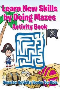 Learn New Skills by Doing Mazes Activity Book