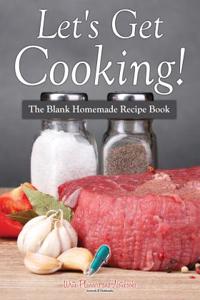 Let's Get Cooking! the Blank Homemade Recipe Book