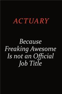 Actuary Because Freaking Awesome Is Not An Official Job Title
